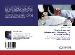 The Influence of Relationship Marketing on Customer Loyalty di Jean Wanjiku Munyaka edito da LAP Lambert Academic Publishing