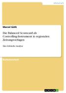 Die Balanced Scorecard als Controlling-Instrument in regionalen Zeitungsverlagen di Marcel Güth edito da GRIN Publishing