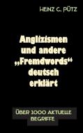 Anglizismen und andere "Fremdwords" deutsch erklärt di Heinz C. Pütz edito da Books on Demand