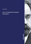 Texas- Ein Handbuch für deutsche Auswanderer di Anonymos edito da Inktank publishing