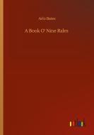 A Book O' Nine Rales di Arlo Bates edito da Outlook Verlag