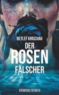 Der Rosenfälscher di Detlef Krischak edito da Books on Demand