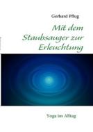 Mit Dem Staubsauger Zur Erleuchtung di Gerhard Pflug edito da Books On Demand