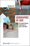 Geographies Of Love di Christian Lenz edito da Transcript Verlag