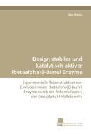 Design stabiler und katalytisch aktiver (betaalpha)8-Barrel Enzyme di Jörg Claren edito da Südwestdeutscher Verlag für Hochschulschriften AG  Co. KG