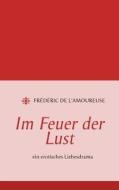 Im Feuer Der Lust di Fr D Ric De L' Amoureuse edito da Books On Demand