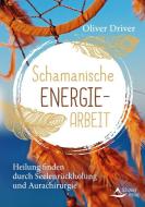 Schamanische Energiearbeit di Oliver Driver edito da Schirner Verlag