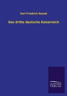 Das dritte deutsche Kaiserreich di Karl Friedrich Nowak edito da TP Verone Publishing