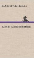 Tales of Giants from Brazil di Elsie Spicer Eells edito da TREDITION CLASSICS