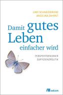Damit gutes Leben einfacher wird di Uwe Schneidewind, Angelika Zahrnt edito da Oekom Verlag GmbH