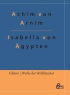 Isabella von Ägypten di Achim Von Arnim edito da Gröls Verlag