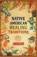 Native American Healing Traditions di Moss edito da Errol Moss