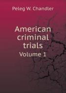 American Criminal Trials Volume 1 di Peleg W Chandler edito da Book On Demand Ltd.