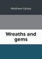 Wreaths And Gems di Matthew Gailey edito da Book On Demand Ltd.