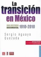 La Transicion en Mexico: Una Historia Documental 1910-2010 [With DVD] di Sergio Aguayo Quezada edito da Fondo de Cultura Economica USA
