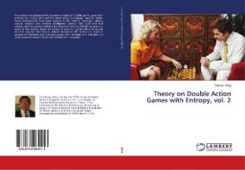 Theory on Double Action Games with Entropy, vol. 2 di Dianyu Jiang edito da LAP Lambert Academic Publishing