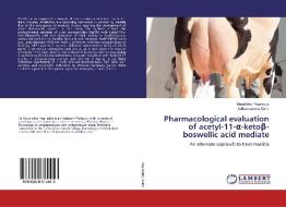 Pharmacological evaluation of acetyl-11-a-ketoß-boswellic acid mediate di Muralidhar Yegireddy, Adilaxmamma Kaliki edito da LAP Lambert Academic Publishing