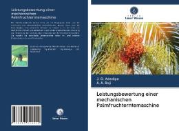 Leistungsbewertung einer mechanischen Palmfruchterntemaschine di J. O. Adedipe, A. A. Raji edito da Verlag Unser Wissen
