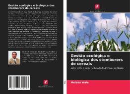 Gestão ecológica e biológica dos stemborers de cereais di Melaku Wale edito da Edições Nosso Conhecimento