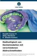 Maßhaltigkeit von Dentalmodellen mit verschiedenen Abdruckmethoden di Ranjith Kumar P., Abby Abraham, K. Sheela Kumari edito da Verlag Unser Wissen