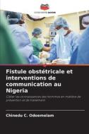 Fistule obstétricale et interventions de communication au Nigeria di Chinedu C. Odoemelam edito da Editions Notre Savoir