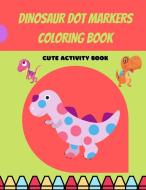 Dinosaur Dot Markers Coloring Book: Cute Dinosaur Dot Markers Coloring Book for Kids, Toddlers, Preschooler, Boy, Girl, Ages 1-3, 2-5; Paint Daubers M di Wilfrid Stone edito da KNNV PUB