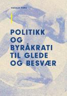 Politikk og byråkrati til glede og besvær di Harald Furu edito da Oktra AS