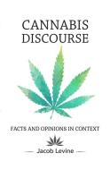 Cannabis Discourse: Facts and Opinions in Context di Jacob Levine edito da LIGHTNING SOURCE INC