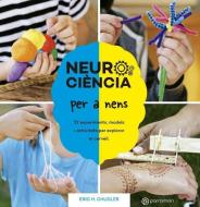 Neurociència per a nens : 52 experiments, models i activitats per explorar el cervell di Ferran Alexandri, Eric H. Chudler edito da Parramón