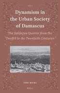 Dynamism in the Urban Society of Damascus: The Ṣāliḥiyya Quarter from the Twelfth to the Twentieth Cent di Toru Miura edito da BRILL ACADEMIC PUB
