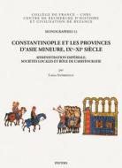 Constantinople Et Les Provinces d'Asie Mineure, Ixe-XIE Siecle: Administration Imperiale, Societes Locales Et Role de l' di L. Andriollo edito da PEETERS PUB