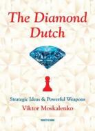 The Diamond Dutch: Strategic Ideas & Powerful Weapons di Viktor Moskalenko edito da NEW IN CHESS