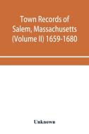 Town records of Salem, Massachusetts (Volume II) 1659-1680 di Unknown edito da Alpha Editions