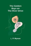 The Golden Boys on the River Drive di L. P. Wyman edito da Alpha Editions