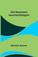 Die neuesten Geschichtslügen di Heinrich Kanner edito da Alpha Editions