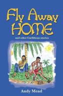 Fly Away Home di Andy Mead edito da Lmh Publishing