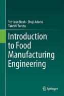 Introduction to Food Manufacturing Engineering di Tze Loon Neoh, Shuji Adachi, Takeshi Furuta edito da Springer-Verlag GmbH
