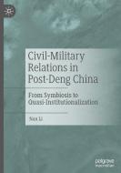 Civil-Military Relations in Post-Deng China: From Symbiosis to Quasi-Institutionalization di Nan Li edito da PALGRAVE MACMILLAN LTD