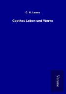 Goethes Leben und Werke di G. H. Lewes edito da TP Verone Publishing