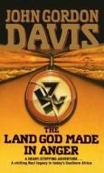 The Land God Made In Anger di John Gordon Davis edito da Harpercollins Publishers