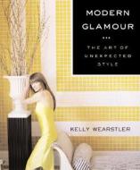 Modern Glamour: The Art of Unexpected Style di Kelly Wearstler edito da ReganBooks