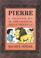 Pierre: A Cautionary Tale in Five Chapters and a Prologue di Maurice Sendak edito da HARPERCOLLINS