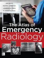 The Atlas of Emergency Radiology di Jake Block, Martin Ivanov Jordanov, Lawrence B. Stack edito da MCGRAW HILL BOOK CO
