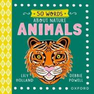 50 Words On Nature: Animals di Lily Holland edito da Oxford University Press