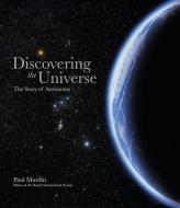 Discovering the Universe: The Story of Astronomy di Paul Murdin edito da ANDRE DEUTSCH