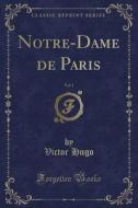 Notre-Dame de Paris, Vol. 1 (Classic Reprint) di Victor Hugo edito da Forgotten Books