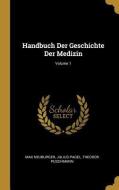 Handbuch Der Geschichte Der Medizin; Volume 1 di Max Neuburger, Julius Pagel, Theodor Puschmann edito da WENTWORTH PR