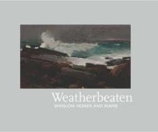 Weatherbeaten: Winslow Homer and Maine di Thomas Andrew Denenberg edito da YALE UNIV PR
