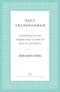 PAUL TRANSFORMED 8211 RECEPTION OF T di Adela Yarbro Collins edito da YALE UNIVERSITY PRESS