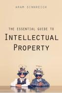 The Essential Guide to Intellectual Property di Aram Sinnreich edito da Yale University Press